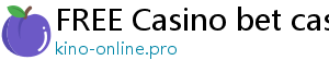 FREE Casino bet casino